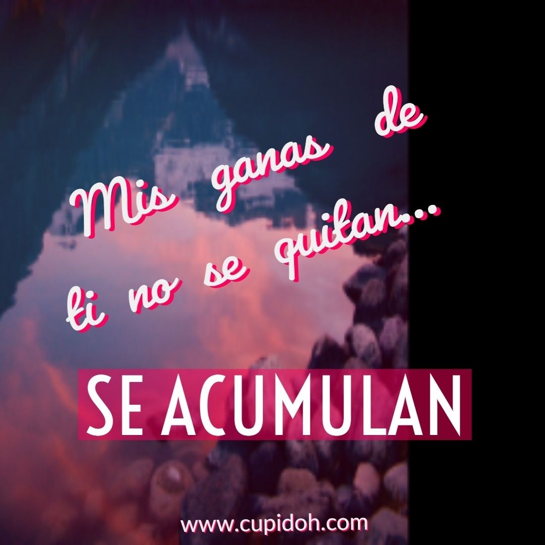 mis ganas se acumulan